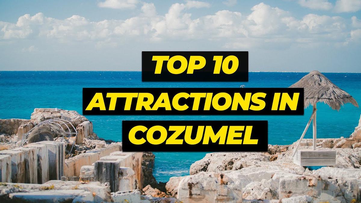 'Video thumbnail for Top 10 Attractions in Cozumel, Mexico | Scott and Yanling'