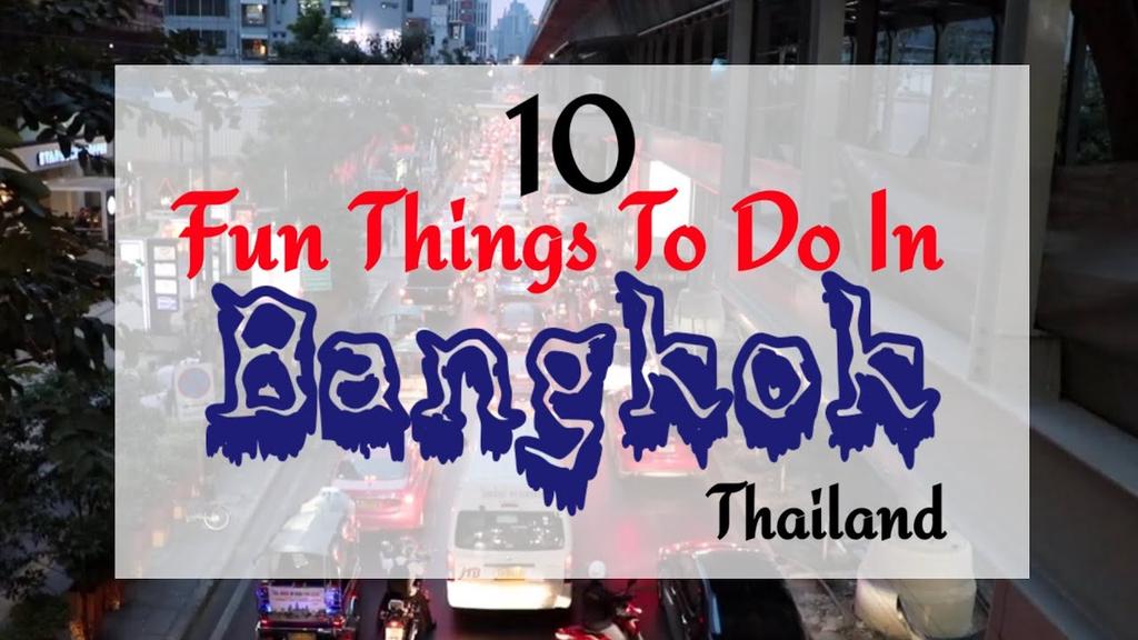 'Video thumbnail for 10 Fun Things to do in Bangkok, Thailand'