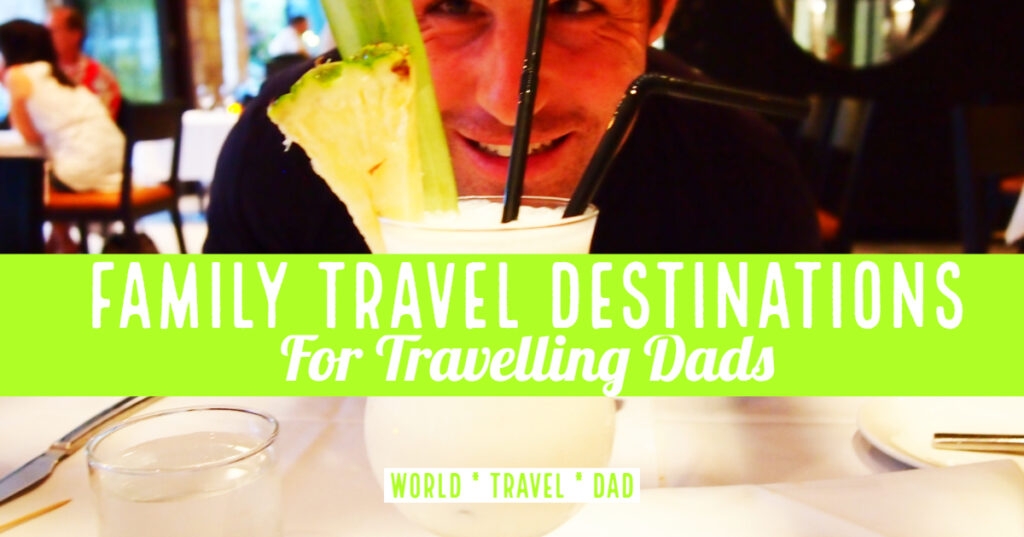 Family Travel Destinations for Dads