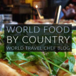 Food and Travel World Food by Country World Travel Chef Blogs